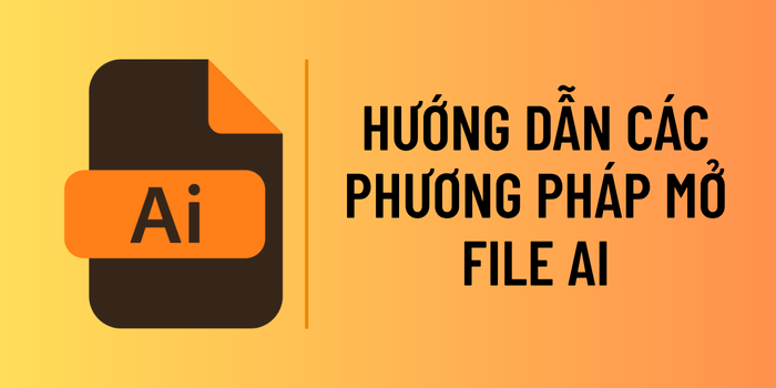 Cách Mở File AI Dễ Dàng Hướng Dẫn Các Phương Pháp Mở File AI